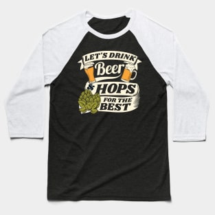 Let's drink beer and hops for the best - beer pun Baseball T-Shirt